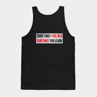 sometimes you win sometimes you learn t-shirt Tank Top